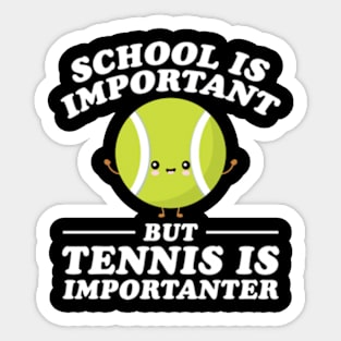 School Is Important But Tennis Is Importanter Sticker